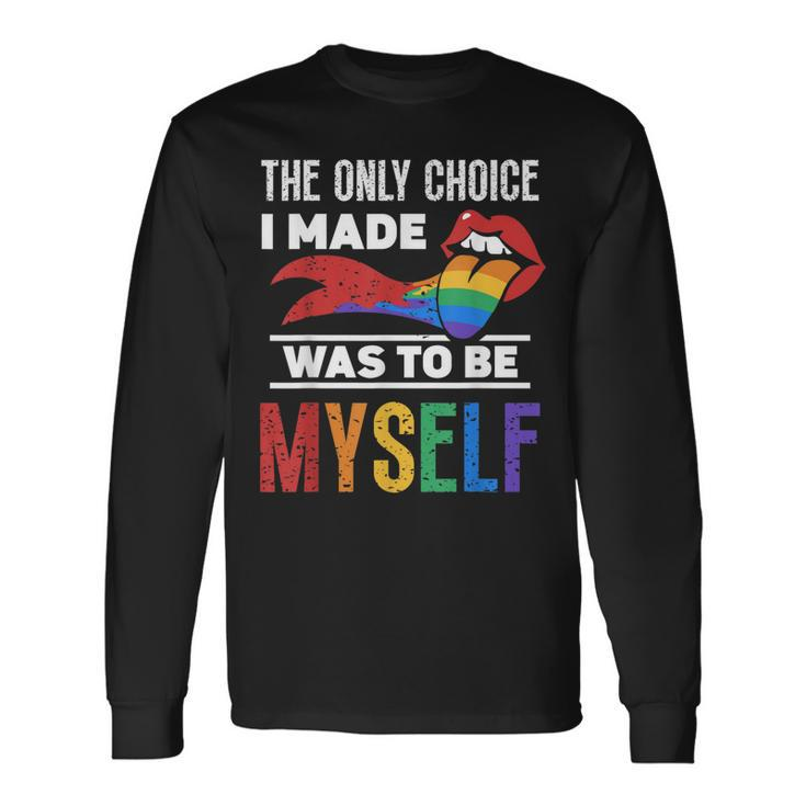 The Only Choice I Made Was To Be Myself Gay Lgbtq Pride Long Sleeve T-Shirt T-Shirt