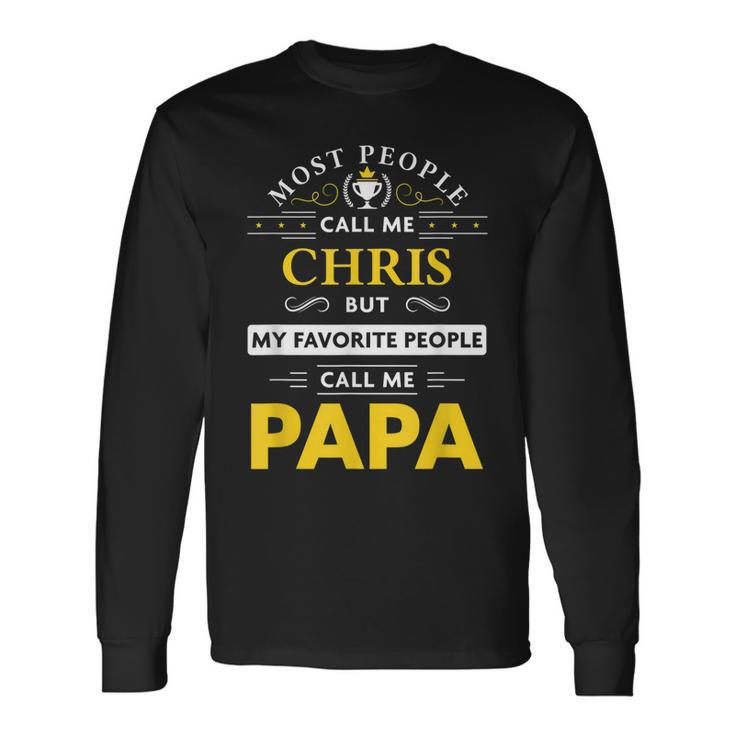 Chris Name My Favorite People Call Me Papa Long Sleeve T-Shirt