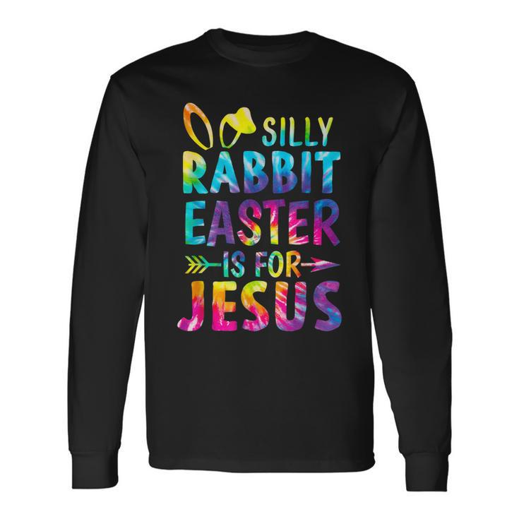 Christian Silly Rabbit Easter Is For Jesus Tie Dye Easter Long Sleeve T-Shirt