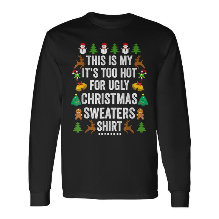Christmas This Is My Its Too Hot For Ugly Xmas Sweaters  Men Women Long Sleeve T-shirt Graphic Print Unisex