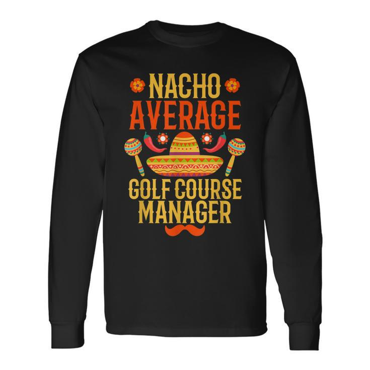 Cinco De Mayo Nacho Average Golf Course Manager Long Sleeve T-Shirt T-Shirt
