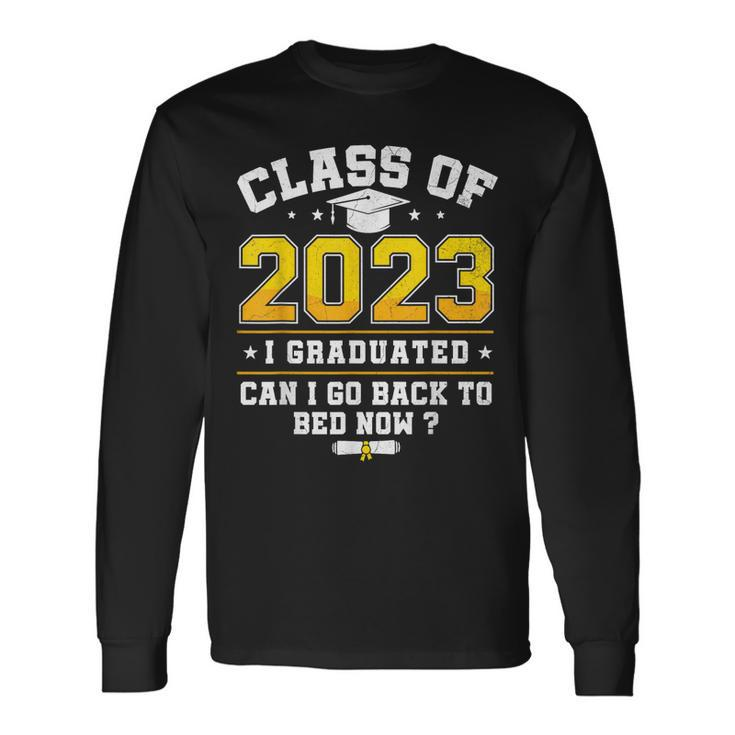 Class Of 2023 I Graduated Can I Go Back To Bed Now Long Sleeve T-Shirt T-Shirt