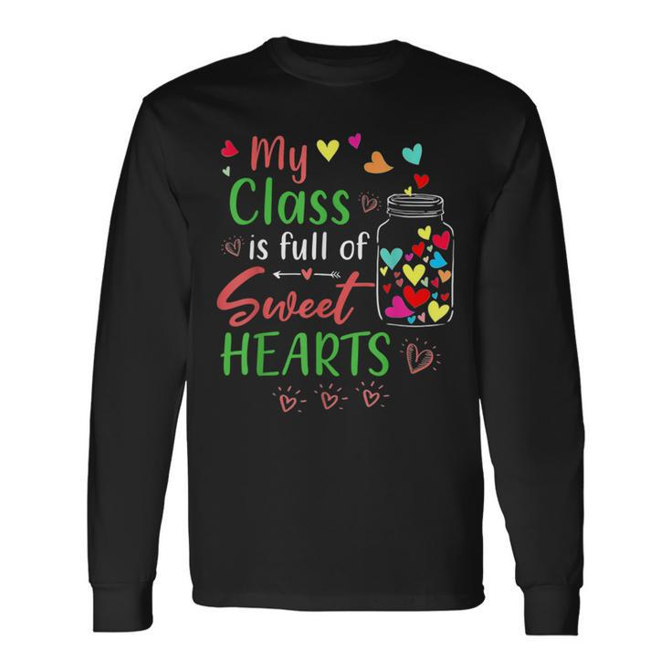 My Class Is Full Of Sweethearts Teacher Valentines Long Sleeve T-Shirt