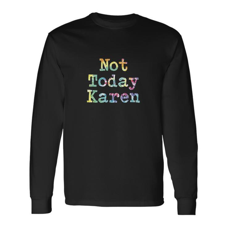 Co Worker Not Today Karen Annoying Meme Men Women Long Sleeve T-Shirt T-shirt Graphic Print