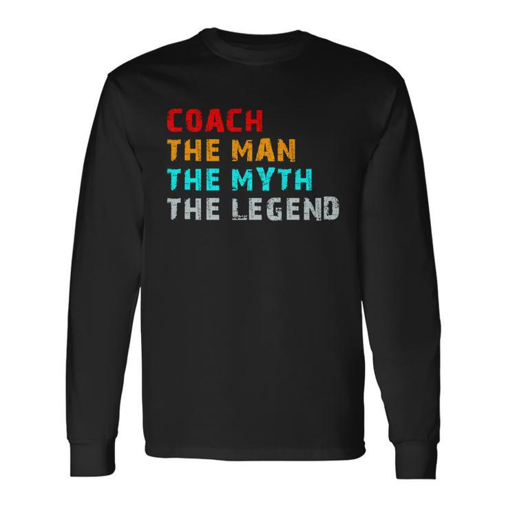 Coach The Man The Myth The Legend Long Sleeve T-Shirt Gifts ideas
