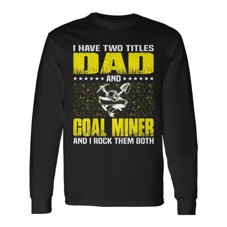Coal Miner Dad Tshirt For Fathers Day Long Sleeve T-Shirt