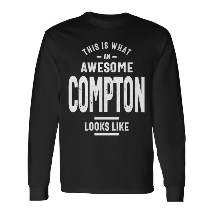 Compton Name This Is What An Awesome Compton Looks Like Long Sleeve T-Shirt