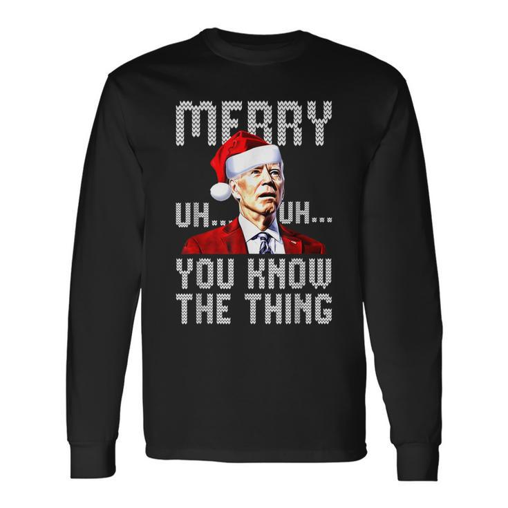 Confused Joe Biden Merry Uh Uh Christmas You Know The Thing Long Sleeve T-Shirt