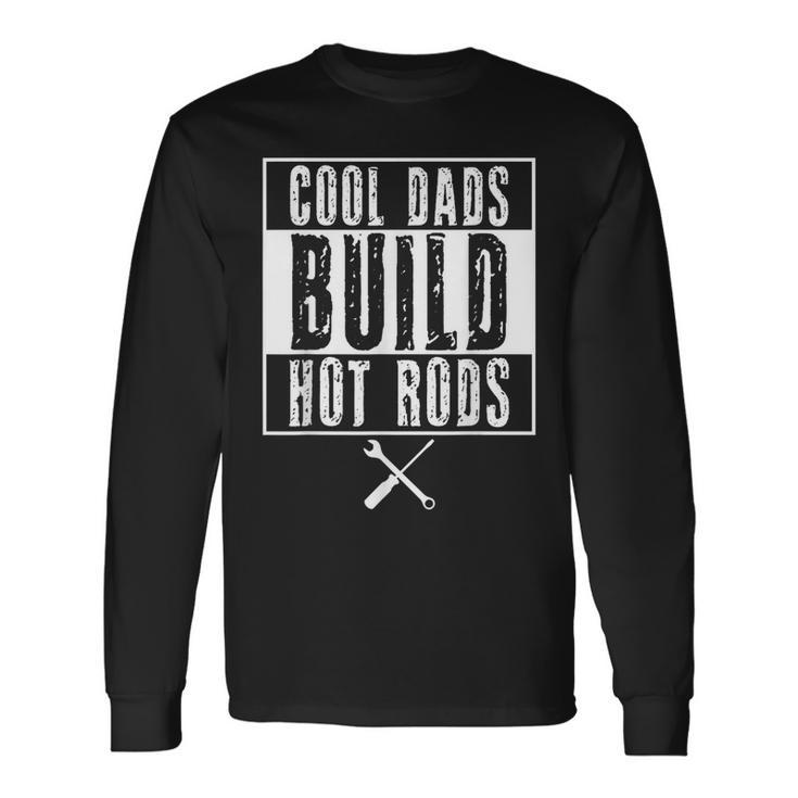 Cool Dads Build Hot Rods Car Retro Vintage Race Hotrod Drag Long Sleeve T-Shirt