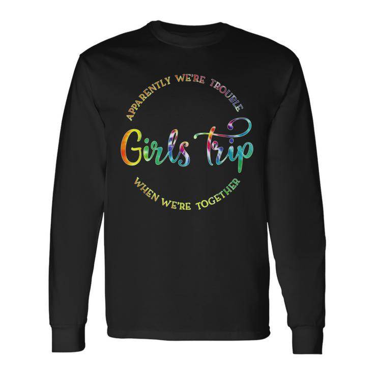Cool Girls Trip Apparently Were Trouble When Were Together Long Sleeve T-Shirt T-Shirt