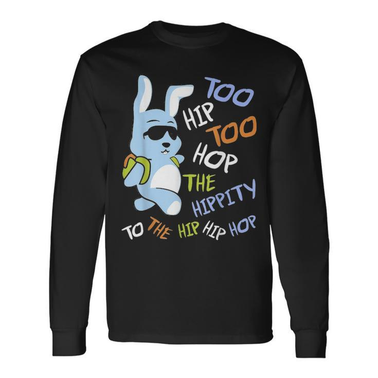 Cool Hip Hop Easter Bunny Hippity Rabbit Eggs Hunt Long Sleeve T-Shirt Gifts ideas