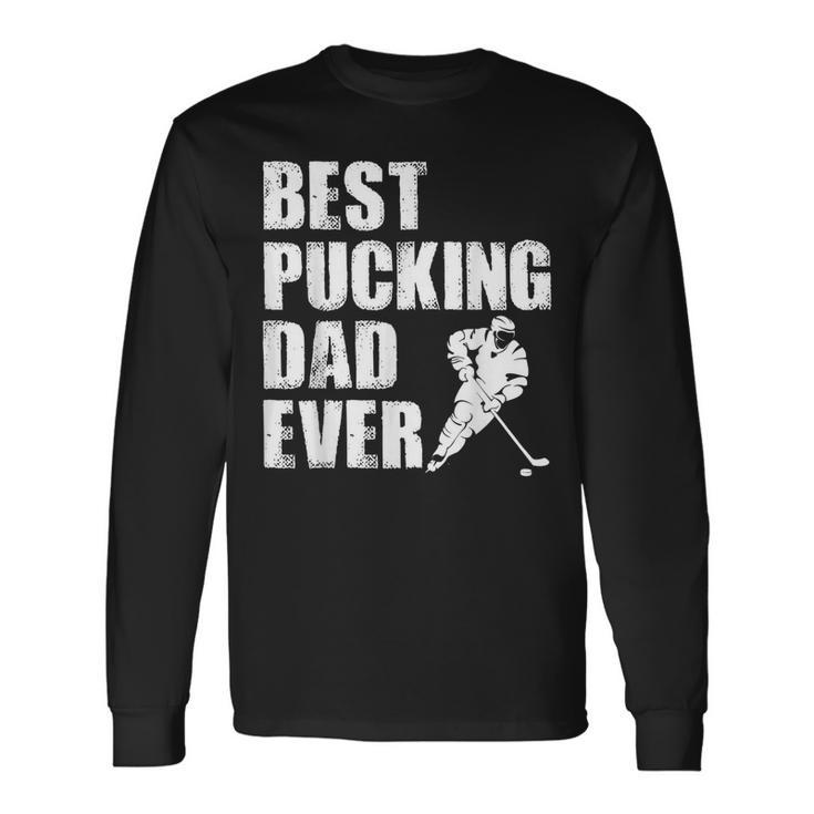 Cool Hockey Dad Best Pucking Dad Ever Sports Gag Long Sleeve T-Shirt T-Shirt Gifts ideas