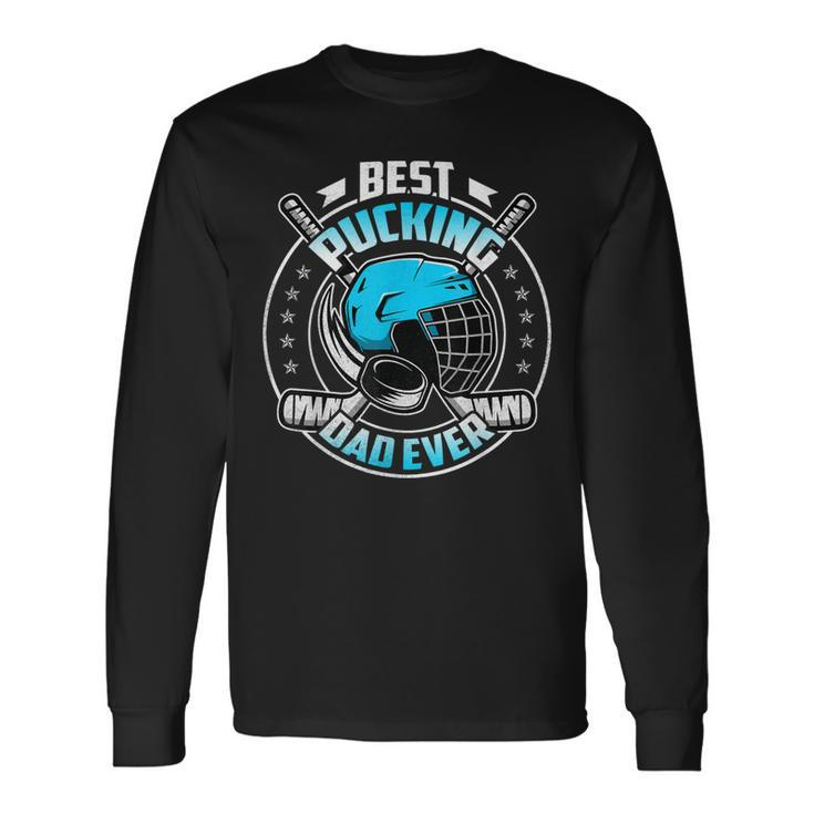 Cool Hockey Dad Best Pucking Dad Ever Sports Long Sleeve T-Shirt T-Shirt Gifts ideas