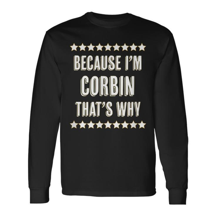 Because Im Corbin Thats Why Name Long Sleeve T-Shirt