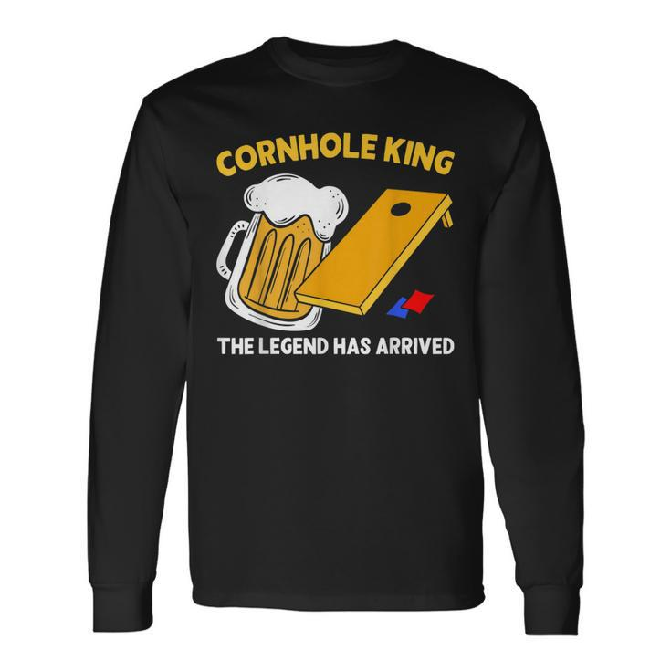 Cornhole King The Legend Has Arrived Drinking Beer Bean Bag Long Sleeve T-Shirt