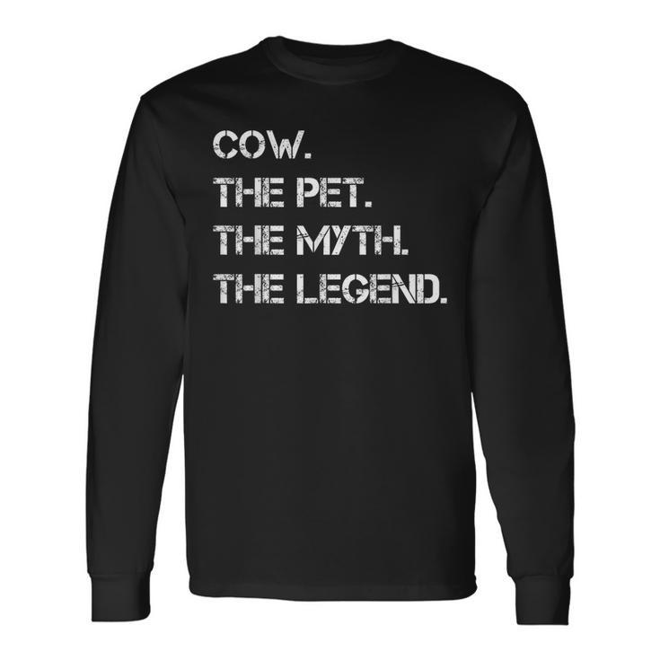 Cow The Pet The Myth The Legend Cow Theme Quote Long Sleeve T-Shirt