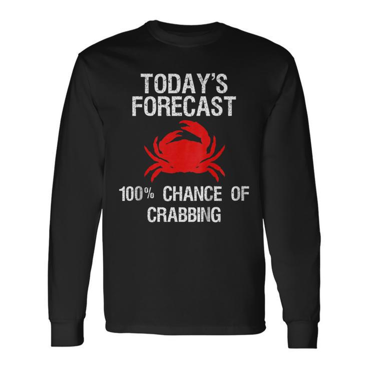 Crabbing Crab Hunter Todays Forecast Long Sleeve T-Shirt T-Shirt