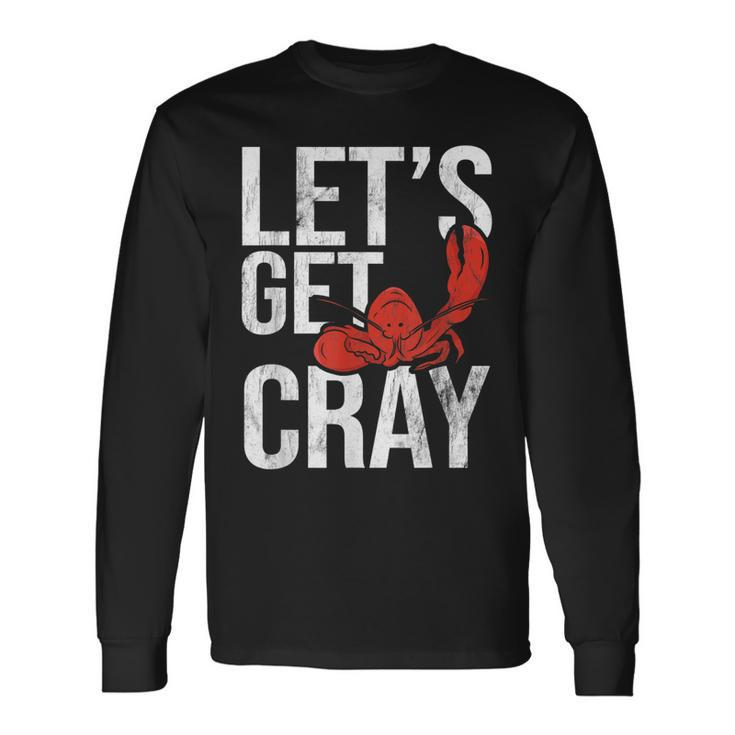 Lets Get Cray Crawfish Seafood Boil Lobster Crayfish Mudbug Long Sleeve T-Shirt