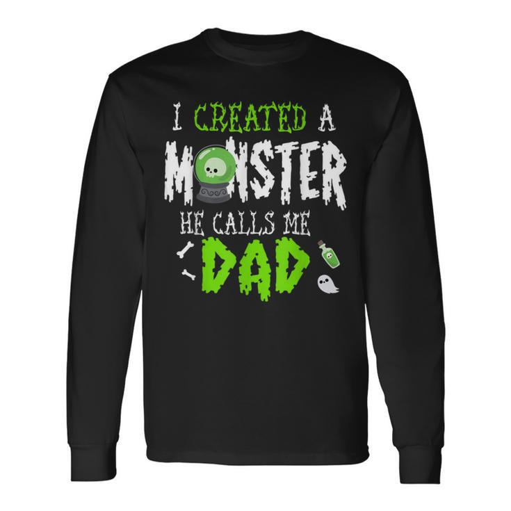 I Created A Monster Halloween Costume Tee For Dad From Son Long Sleeve T-Shirt T-Shirt