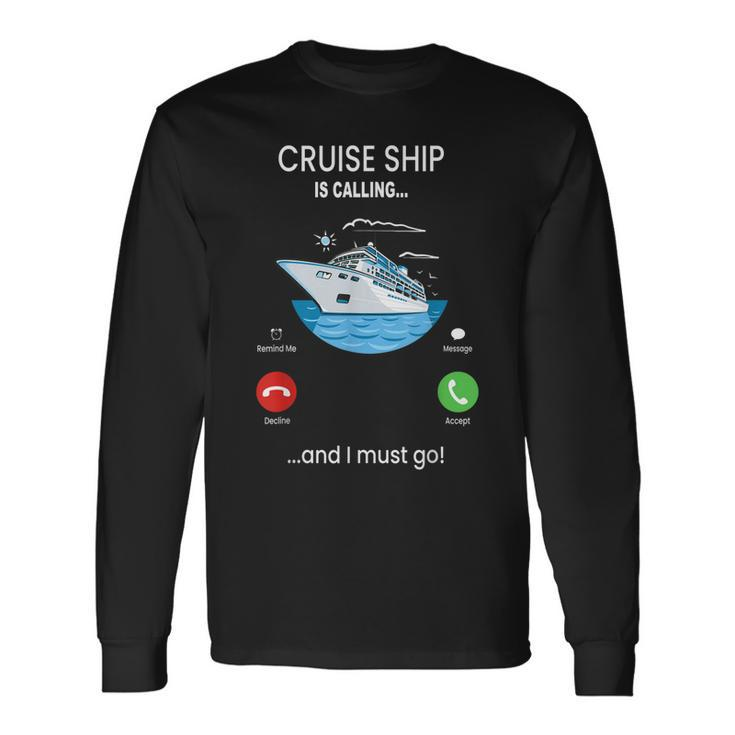 Cruise Ship Is Calling And I Must Go Cruising Lover Long Sleeve T-Shirt