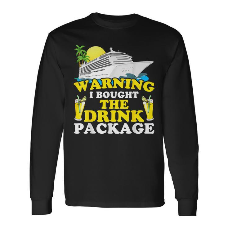 Cruise Ship Warning I Bought The Drink Package Long Sleeve T-Shirt