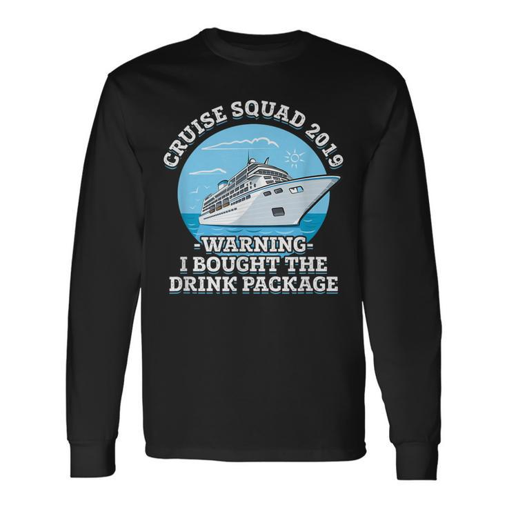 Cruise Squad 2019 Warning I Bought The Drink Package Long Sleeve T-Shirt