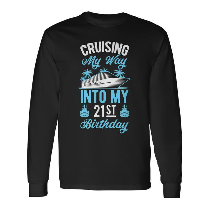 Cruising My Way Into My 21St Birthday Party Supply Vacation Long Sleeve T-Shirt Gifts ideas