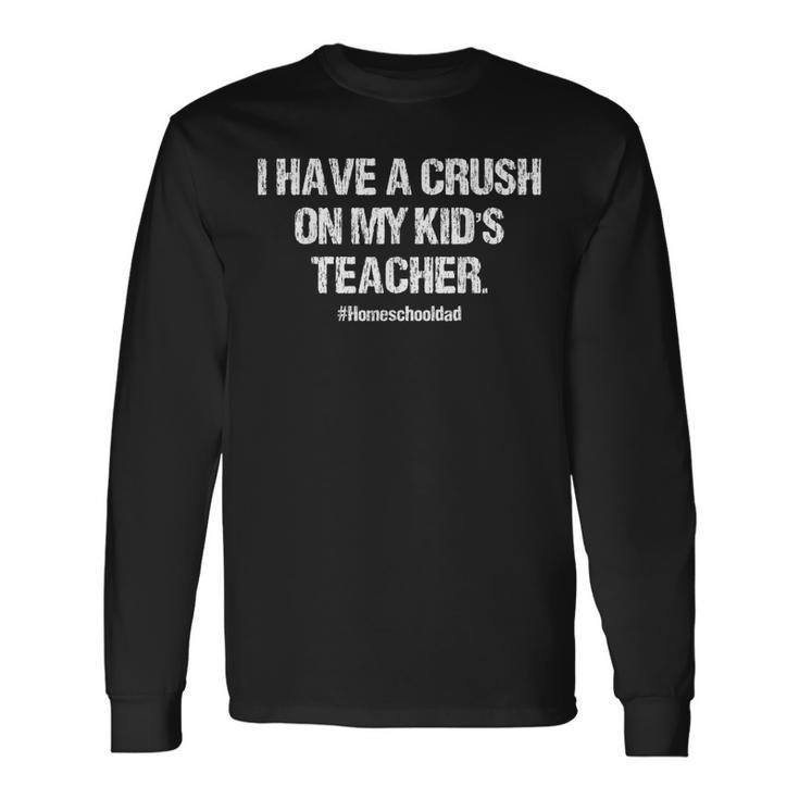 I Have A Crush On My Teacher Homeschool Dad Vintage Long Sleeve T-Shirt Gifts ideas