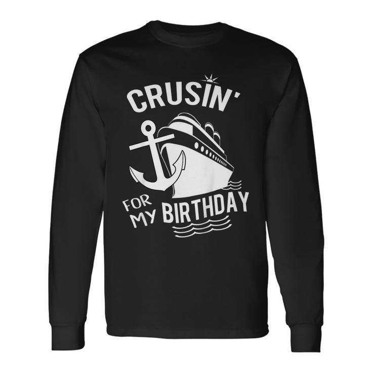 Crusin For My Birthday Cruise Shirt Ship With Anchor Long Sleeve T-Shirt T-Shirt