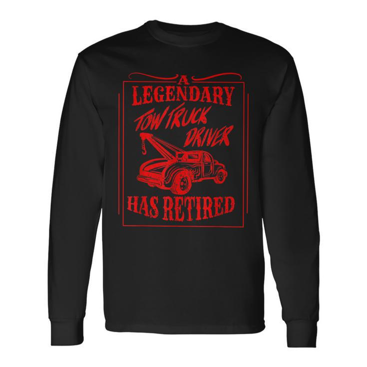 Cute A Legendary Tow Truck Driver Has Retired Funny Gift  Men Women Long Sleeve T-shirt Graphic Print Unisex
