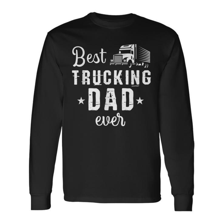 Cute Best Trucking Dad Ever Trucker Truck Drivers Long Sleeve T-Shirt T-Shirt