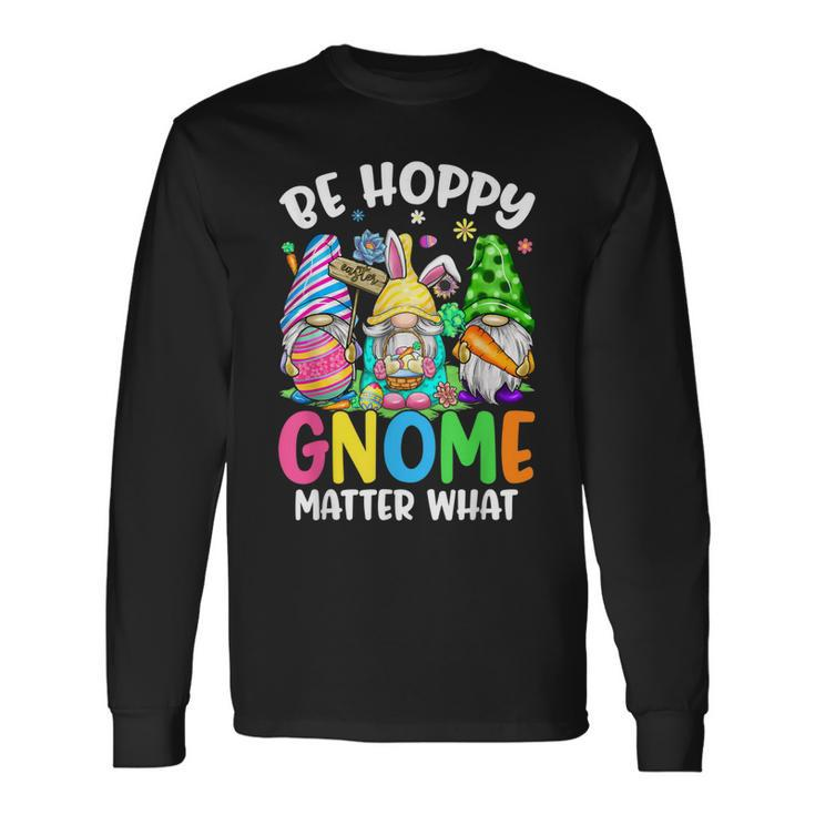 Cute Easter Be Happy Gnome Matter What Spring Easter Bunny Long Sleeve T-Shirt T-Shirt