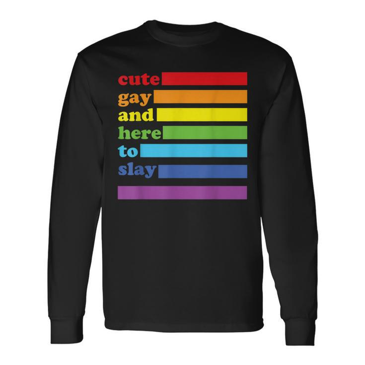Cute Gay And Here To Slay Long Sleeve T-Shirt