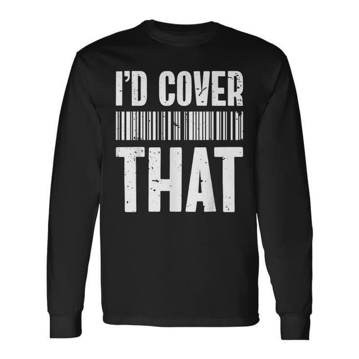 Cute Insurance Agent Id Cover That Insurance Agent Long Sleeve T-Shirt