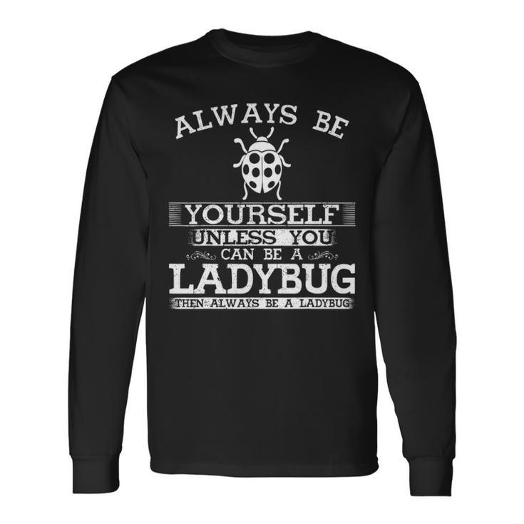 Cute Ladybug Always Be Yourself Animal Lover Long Sleeve T-Shirt