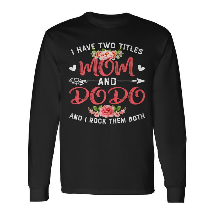 Cute I Have Two Titles Mom And Dodo Flower Long Sleeve T-Shirt