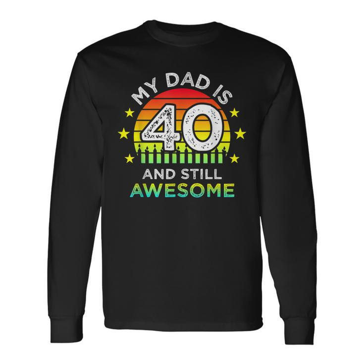 My Dad Is 40 And Still Awesome Vintage 40Th Birthday Party Long Sleeve T-Shirt Gifts ideas
