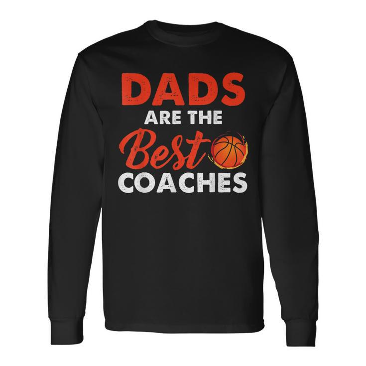 Dad Basketball Coach Dads Are The Best Coaches Long Sleeve T-Shirt T-Shirt Gifts ideas