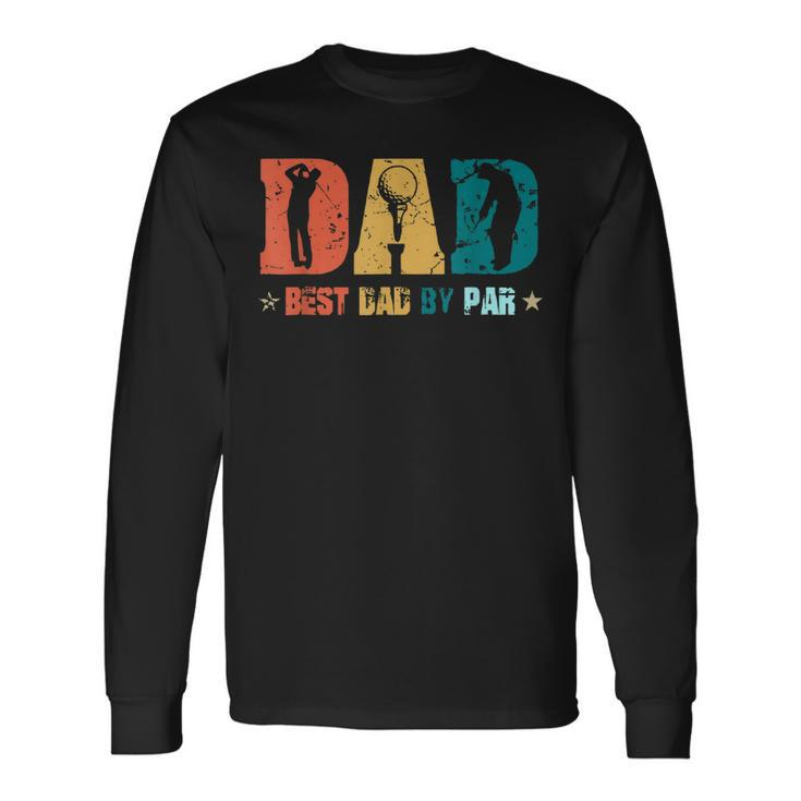 Dad Best Papa By Par Fathers Day Golf Golf Lover Long Sleeve T-Shirt T-Shirt