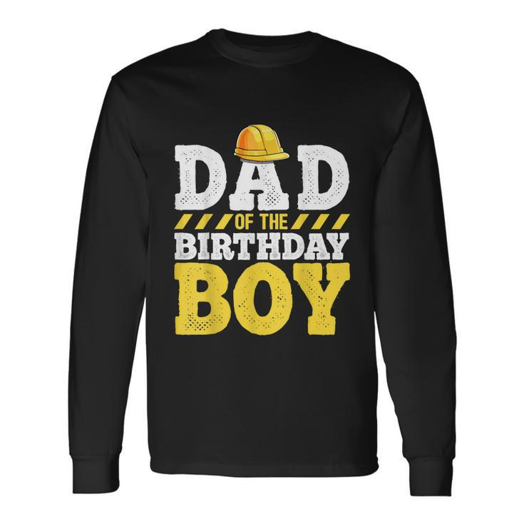 Dad Of The Birthday Boy Construction Birthday Party Hat Men Long Sleeve T-Shirt