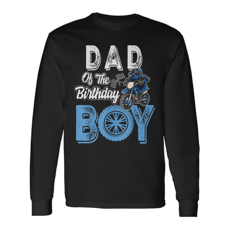 Dad Of The Birthday Boy Dirt Bike B-Day Motocross Party Long Sleeve T-Shirt