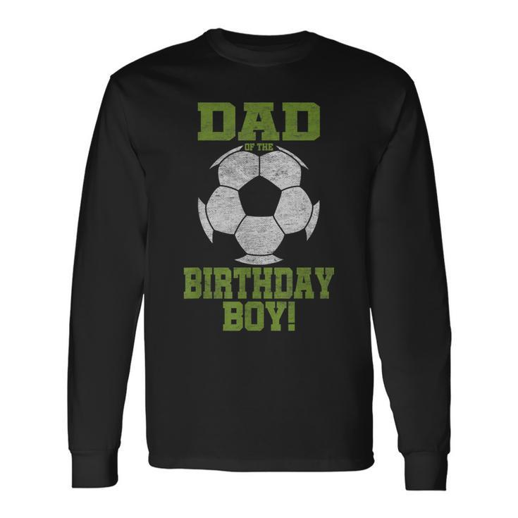 Dad Of The Birthday Boy Soccer Lover Vintage Retro Long Sleeve T-Shirt