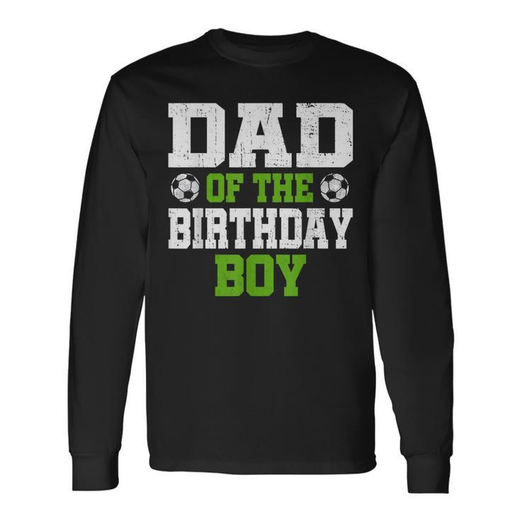 Dad Of The Birthday Boy Soccer Player Vintage Retro Long Sleeve T-Shirt
