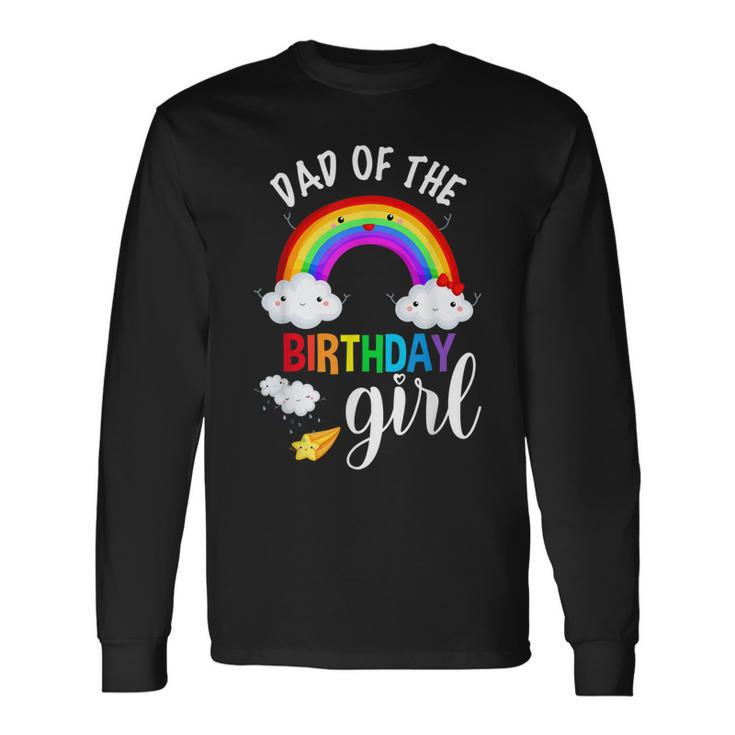 Dad Of The Birthday Girl Rainbow B-Day Matching Long Sleeve T-Shirt
