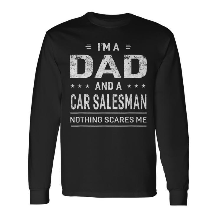 Im A Dad And Car Salesman For Men Father Long Sleeve T-Shirt