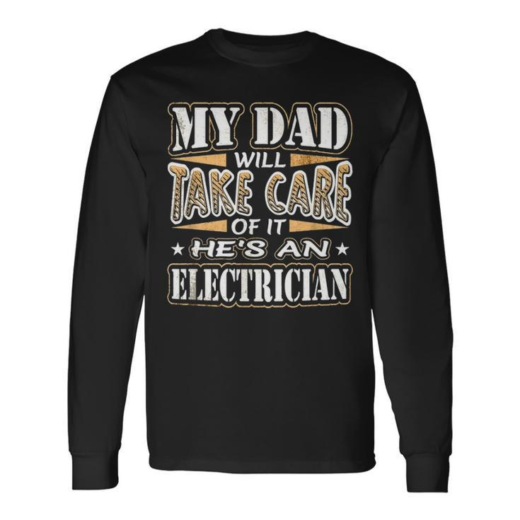 My Dad Take Care Hes An Electrician Fathers Day Long Sleeve T-Shirt