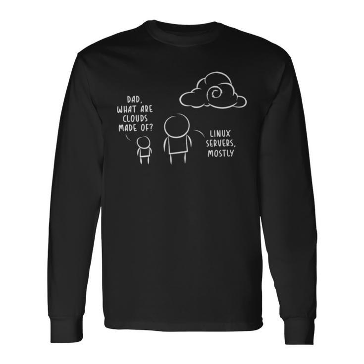 Dad What Are Clouds Made Of Linux Servers Mostly V3 Long Sleeve T-Shirt
