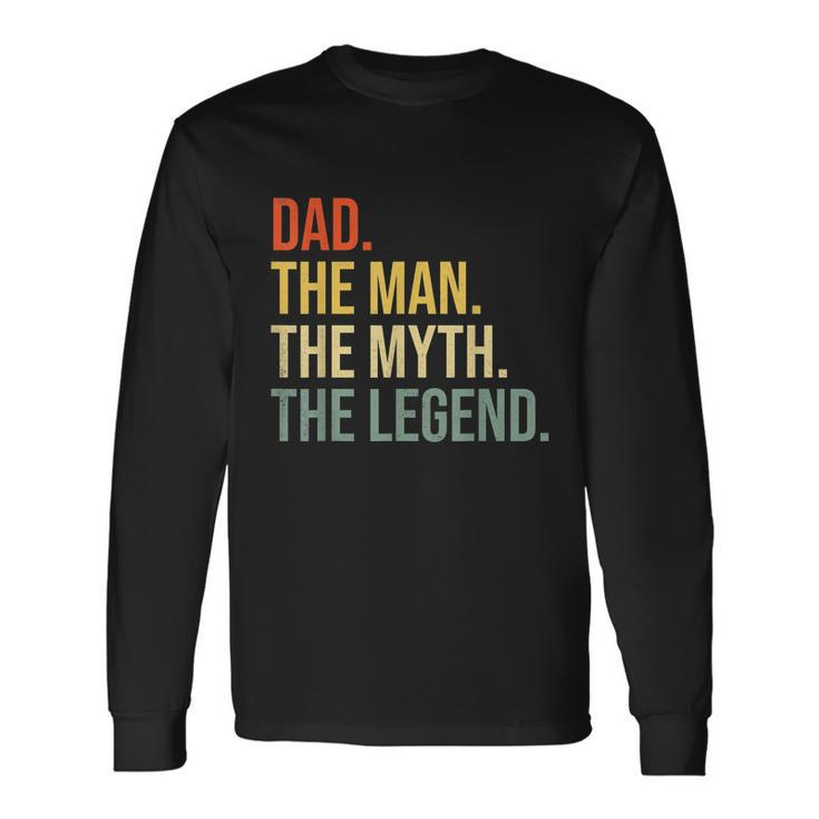 Dad Fathers Day Dad The Man The Myth The Legend Long Sleeve T-Shirt