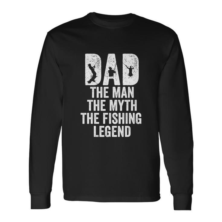 Dad Fishing Dad The Man The Myth The Fishing Legend V2 Long Sleeve T-Shirt