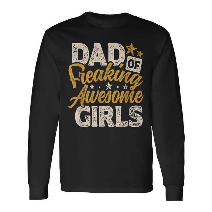 Dad Of Freaking Awesome Girl Vintage Distressed Dad Of Girls Long Sleeve T-Shirt